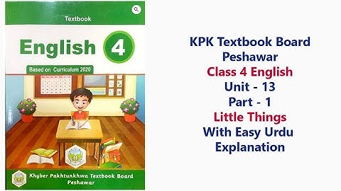 Class 4 English Unit 13 Part 1 | Little Things | Urdu Explanation | KPK Textbook Board