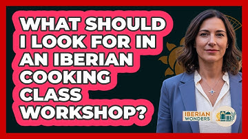 What Should I Look For In An Iberian Cooking Class Workshop? - Iberian Wonders