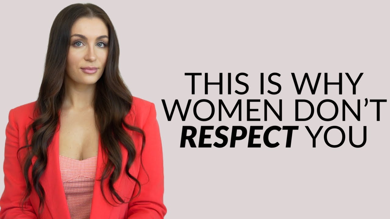 5 Reasons Why Women Don t Respect You YouTube