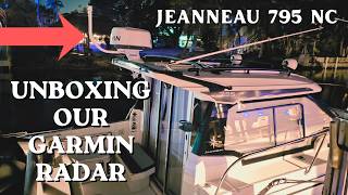 UNBOXING Our NEW BOAT RADAR - GARMIN UPGRADE on our JEANNEAU 795 NC