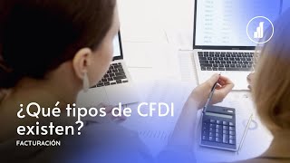 ¿Qué tipos de CFDI existen?