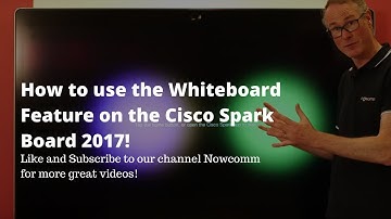 How To Use The Whiteboard Feature On A Cisco Spark Board 2017 | James Baly | Nowcomm Technical