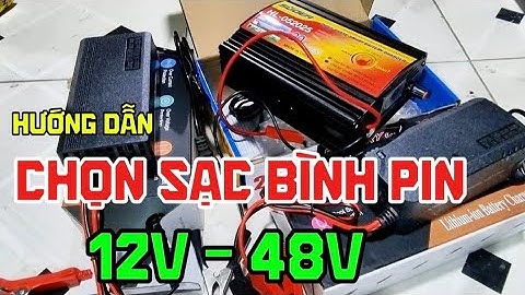 Hướng dẫn cách chọn sạc cho bình pin Lithium 12v đến 48v /Bộ sạc pin Lithium tự ngắt 