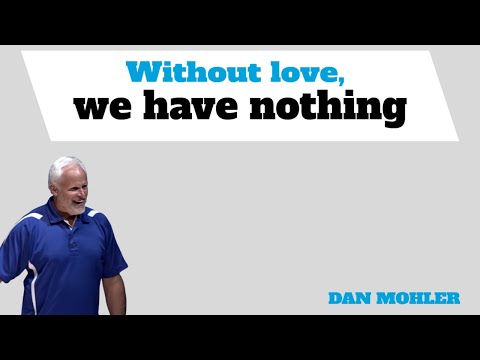 ✝️ Without love, we have nothing - Dan Mohler