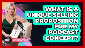 What Is A Unique Selling Proposition For My Podcast Concept? - Modern Podcaster Hub