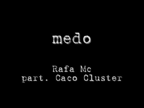 Rafa Mc part. Caco Cluster - Medo