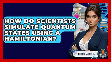 How Do Scientists Simulate Quantum States Using A Hamiltonian? - Strange Science HQ