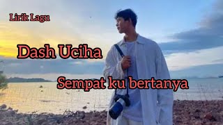 Lirik Lagu | Dash Uciha ~ Sempat Ku Bertanya | @memelpearl