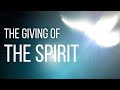 Pentecost: The Giving of the Spirit
