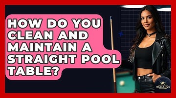 How Do You Clean And Maintain A Straight Pool Table? - Billiards Hustlers