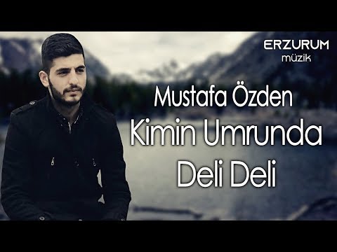 Mustafa Özden - Kimin Umrunda Deli Deli | Erzurum Müzik © 2019