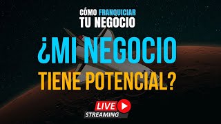 ¿Mi negocio tiene POTENCIAL PARA FRANQUICIAR?