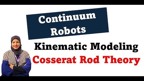 Modeling Continuum Robots I Cosserat Rod Theory I Kinematics I Kineto-statics