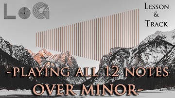 LoG Lessons | How to play all 12 notes over Minor |