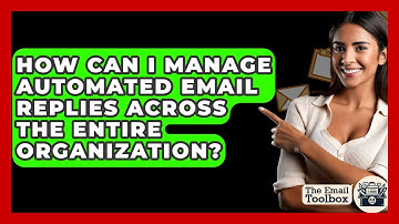 How Can I Manage Automated Email Replies Across The Entire Organization? - TheEmailToolbox.com