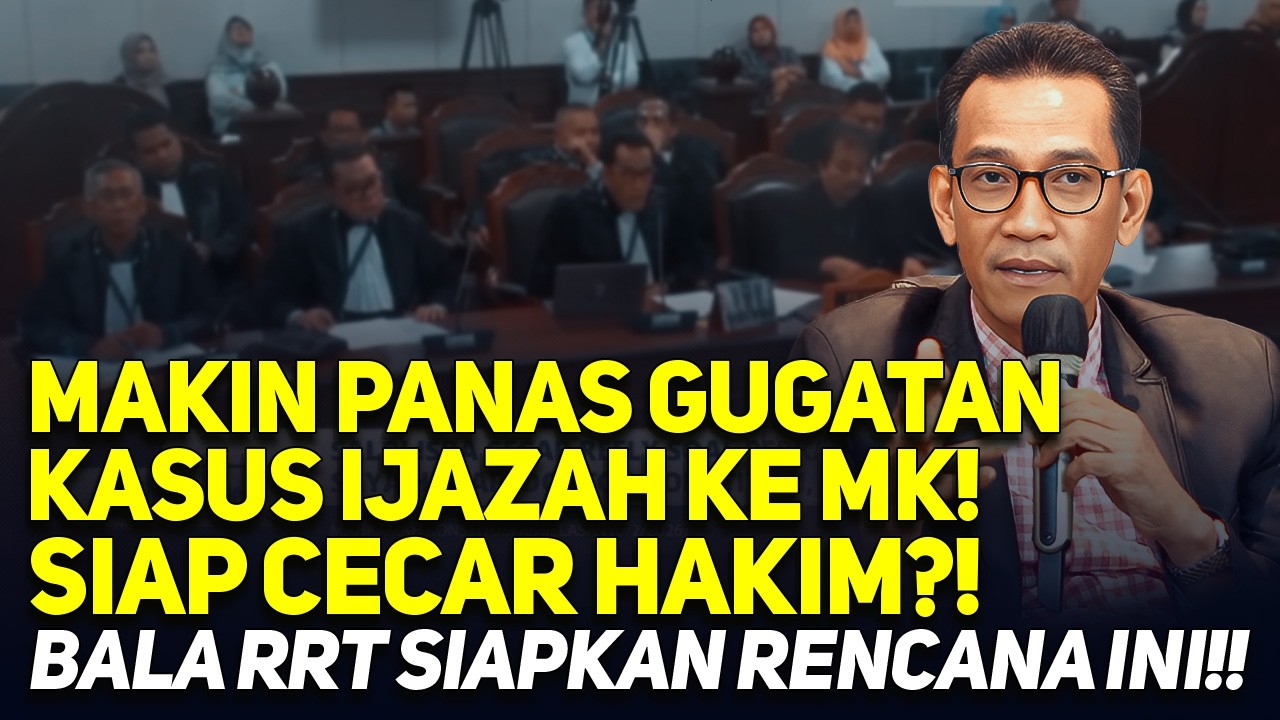 MAKIN PANAS GUGATAN KASUS IJAZAH KE MK! SIAP CECAR HAKIM?! BALA RRT SIAPKAN RENCANA INI!!