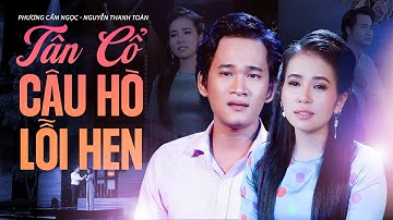 CA CỔ HƠI DÀI Đau Xé Lòng 💔 PHƯƠNG CẨM NGỌC & NGUYỄN THANH TOÀN – Tân Cổ Câu Hò Lỗi Hẹn