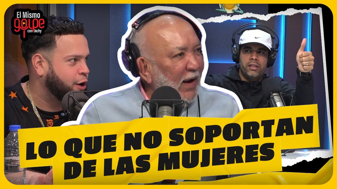 LO QUE LOS HOMBRES NO SOPORTAN DE LAS MUJERES EN EL MISMO GOLPE CON JOCHY