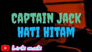 Captain Jack - Hati Hitam ( lirik lagu )