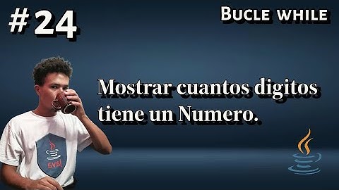 Programación en Java || Bucle while || 24. Mostrar cuantos Digitos tiene un Numero.