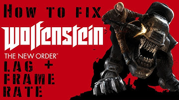 How to fix Wolfenstein The New Order lag, and frame rate problem