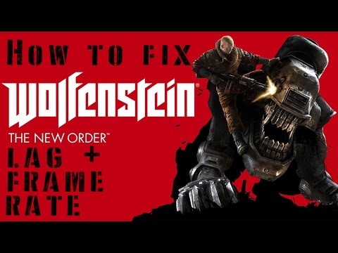 How to fix Wolfenstein The New Order lag, and frame rate problem