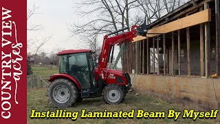 Installing Laminated Beam to open up the back of the barn.  It's a big job to do alone.