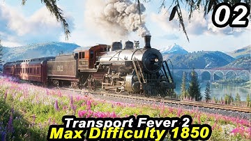 The First MEGATRAIN - Transport Fever 2 MAX DIFFICULTY in 1850 | Management Strategy Part 02