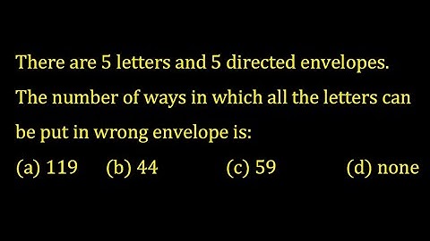 There are 5 letters and 5 directed envelopes. The number of ways in which all the letters can be