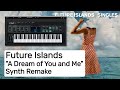 Future Islands - A Dream of You and Me (Instrumental Synth Remake)