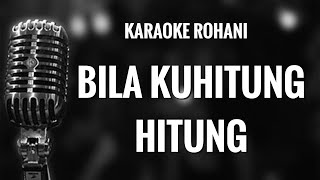 Karaoke rohani - BILA KUHITUNG HITUNG