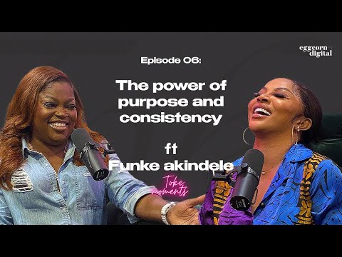 The Power Of Purpose And Consistency Ft Funke Akindele