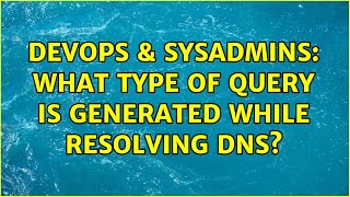 Famous DevOps & SysAdmins: What type of query is generated while resolving DNS? Wealth