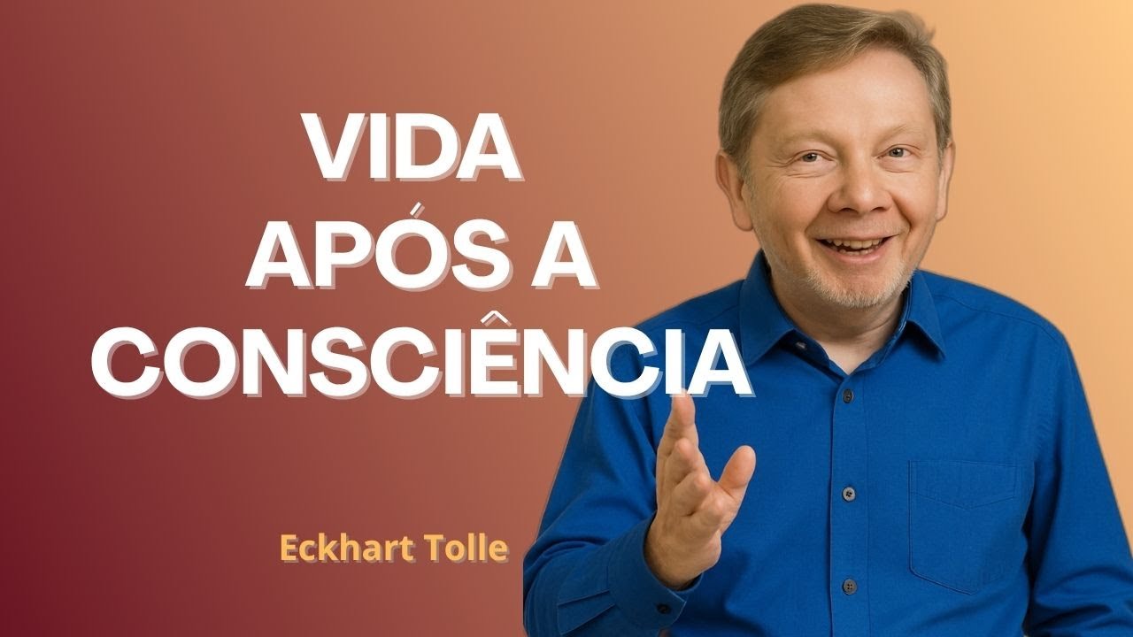 Vida Após a Consciência | Você Deixa o Universo Assumir o Controle? com Eckhart Tolle