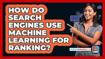 How Do Search Engines Use Machine Learning For Ranking? - SearchEnginesHub.com