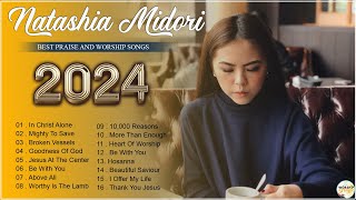 Listen Natashia Midori Morning Worship Songs ✝ Top Trending Worship Music for Praise & Worship 2024