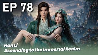 EP 78🔥Han Li  Ascending to the Immortal Realm  - a record of a mortal's journey to immortality screenshot 4