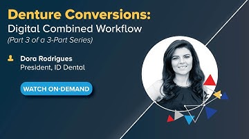 On-Demand Webinar: Denture Conversions: Digital Combined Workflow (Part 3)
