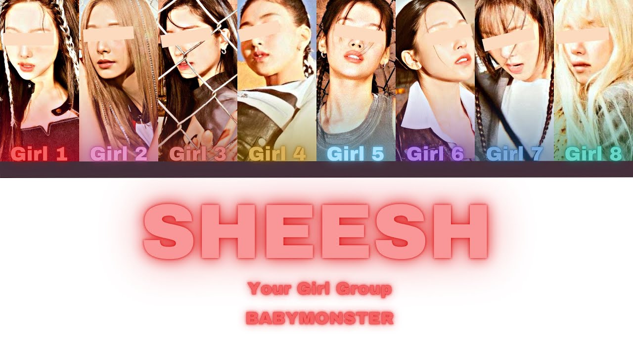 Your Girl Group [8 members] - SHEESH by BABYMONSTER
