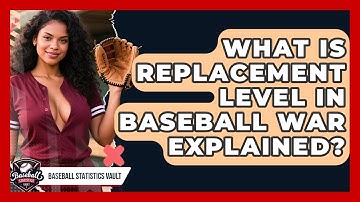 What Is Replacement Level In Baseball WAR Explained? - Baseball Statistics Vault