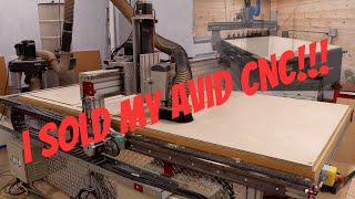 Why I Sold My Avid CNC!!