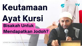 Adakah Fadhilah ayat kursi untuk bisa mendapatkan jodoh? - Ust. Dr. Syafiq Riza Basalamah, M.A