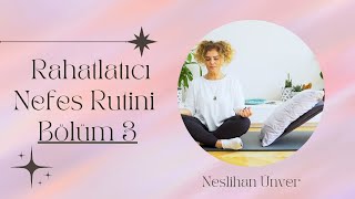 Nefes Ve Sağlık I Rahatlatıcı Nefes Rutini 3 I Neslihan Ünver