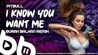 Pitbull - I Know You Want Me ( Burak Balkan Remix ) 2020