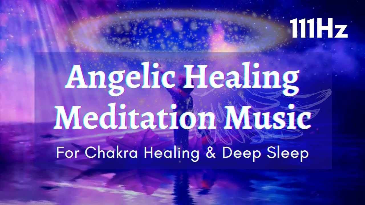 111 Hz Angelic Healing Meditation Music For Chakra Healing & Deep Sleep ...