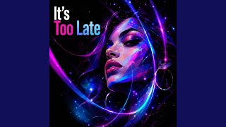 It's Too Late