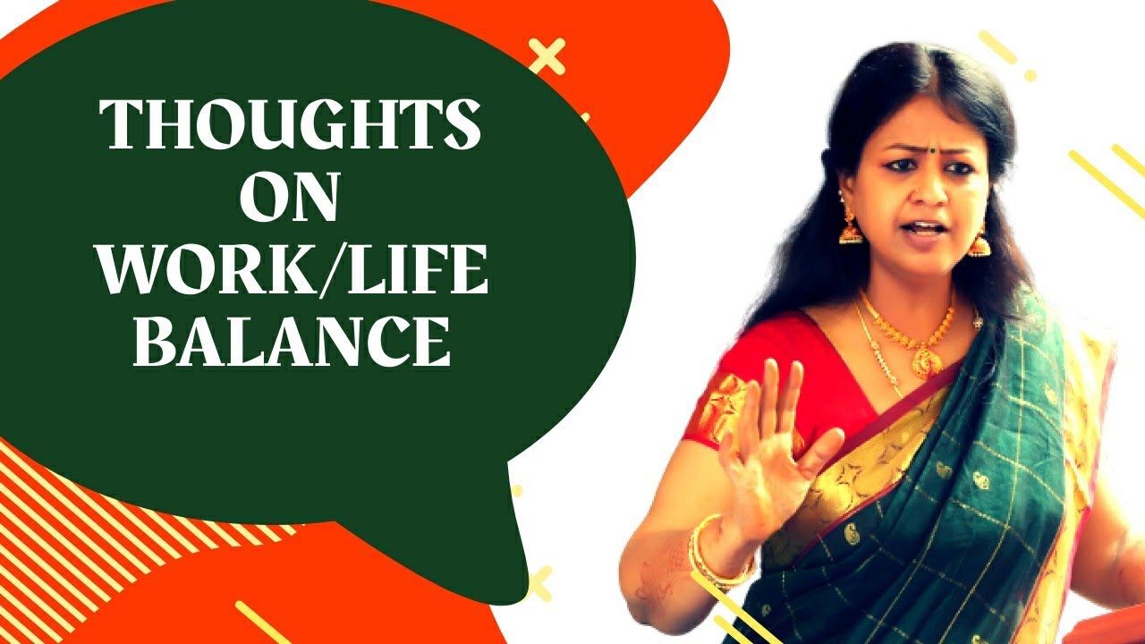 Thoughts on work/Life Balance - Professional Life Coach - Dr.Ushaa Eswaran