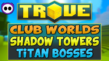 IN-DEPTH TROVE XBOX ONE & PS4 GUIDE - CLUB WORLDS, SHADOW TOWERS, TITAN BOSSES & MORE