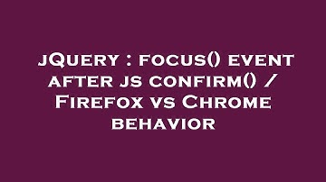 jQuery : focus() event after js confirm() / Firefox vs Chrome behavior