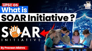 What is SOAR Initiative? | Praveen Mishra | StudyIQ IAS English